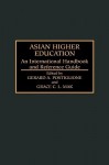 Asian Higher Education: An International Handbook and Reference Guide - Gerard A. Postiglione