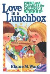 Love in a Lunch Box: Poems and Parables for Children's Worship - Elaine M. Ward