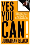 Yes You Can!: Behind the Hype and Hustle of the Motivation Biz - Jonathan Black