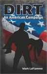 DIRT: An American Campaign - Mark Laflamme