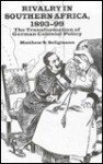 Rivalry in Southern Africa, 1893-99: The Transformation of German Colonial Policy - Matthew S. Seligmann