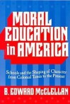 Moral Education in America: Schools and the Shaping of Character Since Colonial Times (Reflective History Series) - B. Edward McClellan