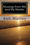 Musings from Me and My Master - Bob Morley