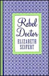 Rebel Doctor - Elizabeth Seifert