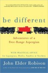 Be Different: Adventures of a Free-Range Aspergian - John Elder Robison