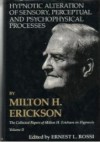 Hypnotic Alteration of Sensory, Perceptual, and Psychophysical Processes, Vol 2 - Milton H. Erickson