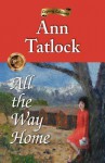 All The Way Home (Legacy Editions) (Volume 1) - Ann Tatlock