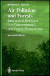 Air Pollution and Forests: Interactions Between Air Contaminants and Forest Ecosystems - William H. Smith