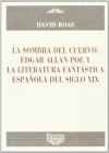 La Sombra del Cuervo: Edgar Allan Poe y La Literatura Fantástica Española del Siglo XIX - David Roas