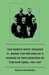 The North West Passage V1: Being the Record of a Voyage of Exploration of the Ship Gjoa, 1903-1907 (1908) - Roald Amundsen