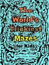 The World's Trickiest Mazes for Kids - Holly Tierney-Bedord