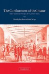 The Confinement of the Insane: International Perspectives, 1800 1965 - Roy Porter, David Wright