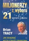 Milionerzy z wyboru. 21 tajemnic sukcesu - Brian Tracy