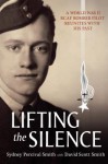 Lifting the Silence: A World War II Rcaf Bomber Pilot Reunites with His Past - David Scott Smith, Sydney Percival Smith