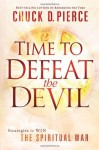 Time to Defeat the Devil: Strategies to Win the Spiritual War - Chuck D. Pierce