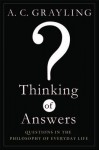 Thinking of Answers - A.C. Grayling