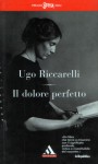 Il dolore perfetto - Ugo Riccarelli