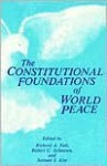 The Constitutional Foundations of World Peace (Suny Series in Global Conflict and Peace Education) - Richard A. Falk, Robert C. Johansen