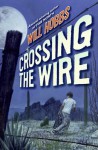 Crossing the Wire - Will Hobbs