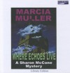 Where Echoes Live (Sharon McCone, #11) - Marcia Muller