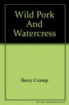 Wild Pork And Watercress - Barry Crump, Malcolm Evans