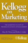 Kellogg on Marketing - Bobby J. Calder, Alice M. Tybout, Philip Kotler