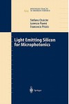 Light Emitting Silicon for Microphotonics - Stefano Ossicini, Lorenzo Pavesi, Francesco Priolo