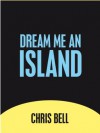 Dream Me An Island - Chris Bell