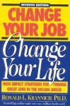 Change Your Job, Change Your Life: High Impact Strategies for Finding Great Jobs in the Decade Ahead - Ronald L. Krannich