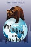 When the World Was New and the Bear Had a Long Tail - James Owens