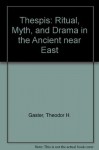 Thespis: Ritual Myth & Drama in the Ancient Near East - Theodor Herzl Gaster