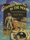 Grandpa Takes Me to the Moon - Timothy R. Gaffney, Barry Root