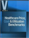 Healthcare Price, Cost & Utilization Benchmarks, Volume V - HCPro, Les Masterson