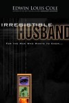 Irresistible Husband: For the Man Who Wants to Know - Edwin Louis Cole