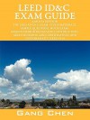 LEED ID&C Exam Guide & Mock Exam: A Must-Have for the LEED AP ID+C Exam: Study Materials, Sample Questions, Mock Exam, Green Interior Design and Construction, LEED Certification, , and Sustainability - Gang Chen