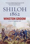 Shiloh, 1862 - Winston Groom