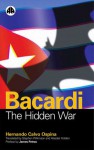 Bacardi: The Hidden War - Hernando Calvo Ospina