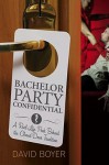 Bachelor Party Confidential: A Real-Life Peek Behind the Closed-Door Tradition - David Boyer