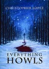 Everything Howls - Christopher Lopez