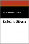 Exiled to Siberia - William Murray Graydon, F.A. Carter