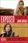 Exposed: The Secret Life of Jodi Arias - Jane Velez-Mitchell