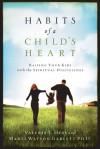 Habits of a Child's Heart: Raising Your Kids with the Spiritual Disciplines - Valerie E. Hess, Marti Garlett Watson, Cheryl Sacks, Arlyn Lawrence