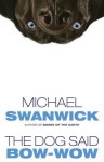 The Dog Said Bow-Wow - Michael Swanwick