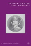 Theorizing the Sexual Child in Modernity - Danielle R. Egan, R. Danielle Egan, Gail Hawkes