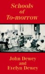 Schools of To-Morrow - John Dewey, Evelyn Dewey