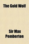 The Gold Wolf - Max Pemberton