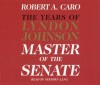 Master of the Senate: The Years of Lyndon Johnson - Vol. 3 (Audio) - Robert A. Caro, Grover Gardner