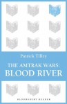 The Amtrak Wars: Blood River: The Talisman Prophecies 4 - Patrick Tilley