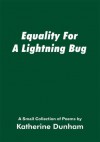 Equality For A Lightning Bug: A Small Collection of Poems by - Katherine Dunham