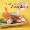 The Big Book of Appetizers: More Than 250 Recipes for Any Occasion - Meredith Deeds, Carla Snyder